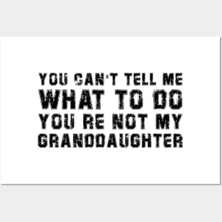 You Cant Tell Me What To Do You're Not My Granddaughter Gift Posters and Art